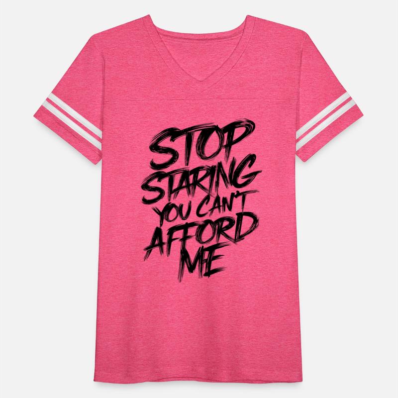 Stop Staring You Can't Afford Me Funny Quote