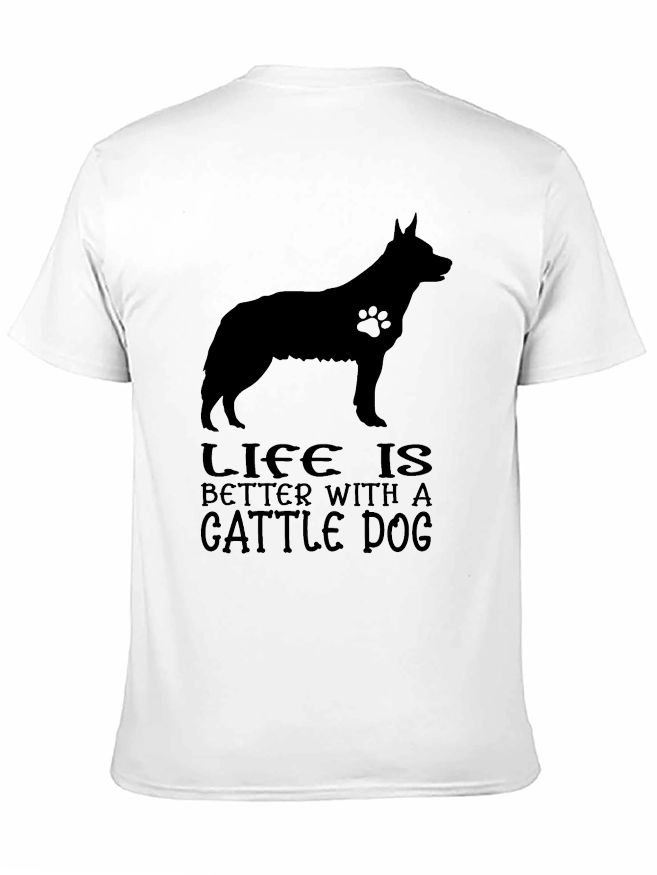 Life is Better With A Cattle Dog T-Shirt