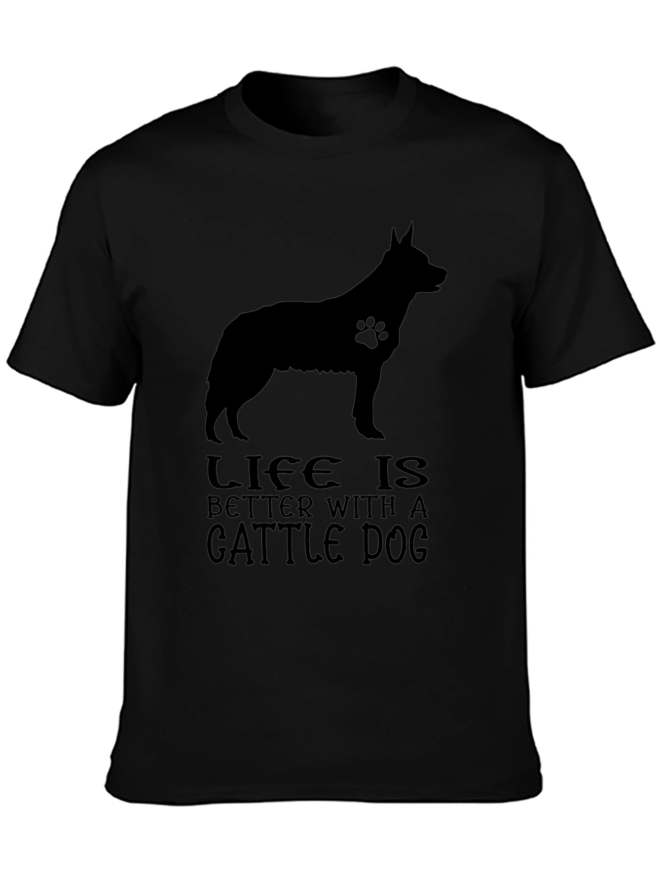 Life is Better With A Cattle Dog T-Shirt