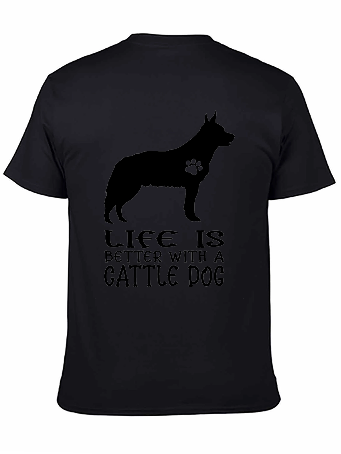 Life is Better With A Cattle Dog T-Shirt
