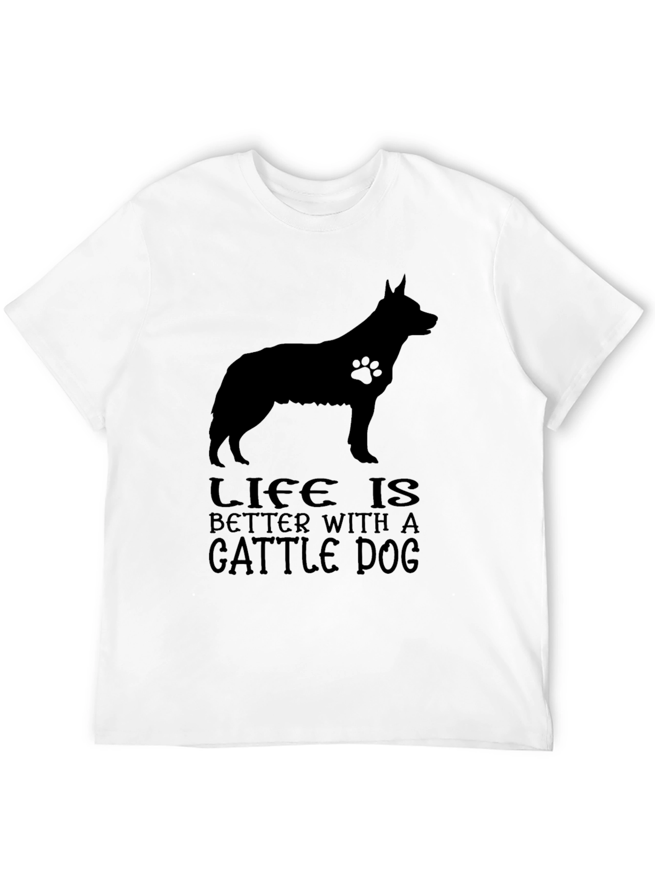 Life is Better With A Cattle Dog T-Shirt
