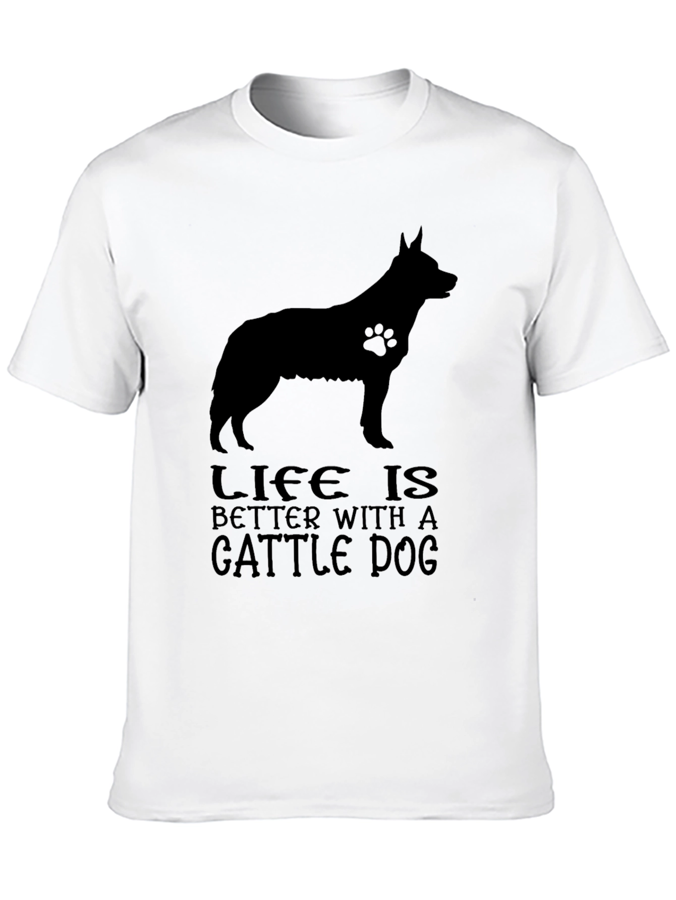 Life is Better With A Cattle Dog T-Shirt