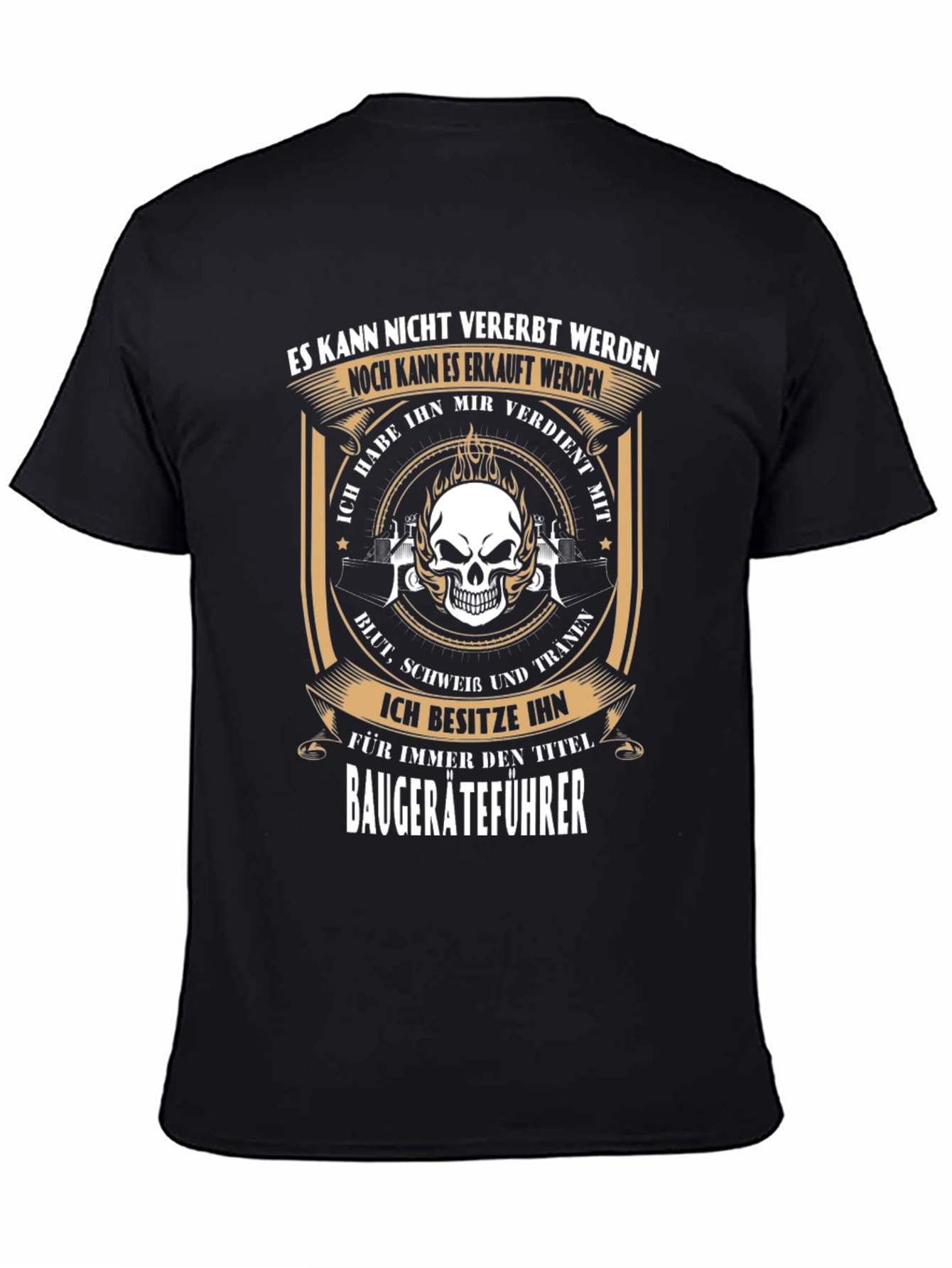 Baugeräteführer T-Shirt - Earned Not Given