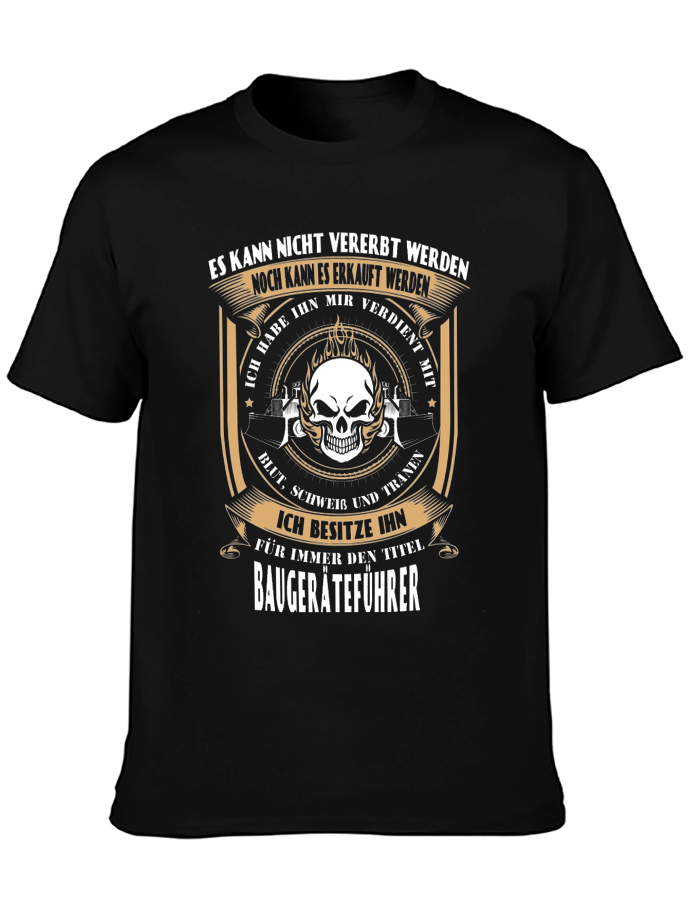 Baugeräteführer T-Shirt - Earned Not Given