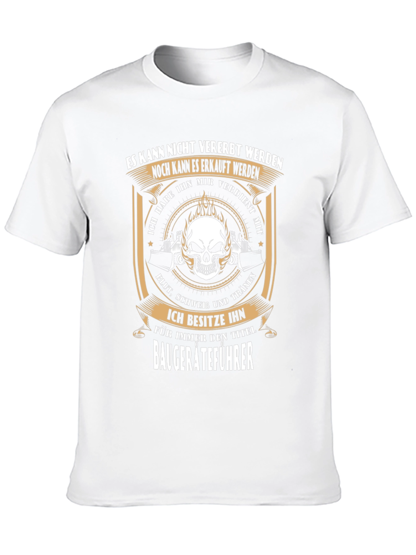 Baugeräteführer T-Shirt - Earned Not Given