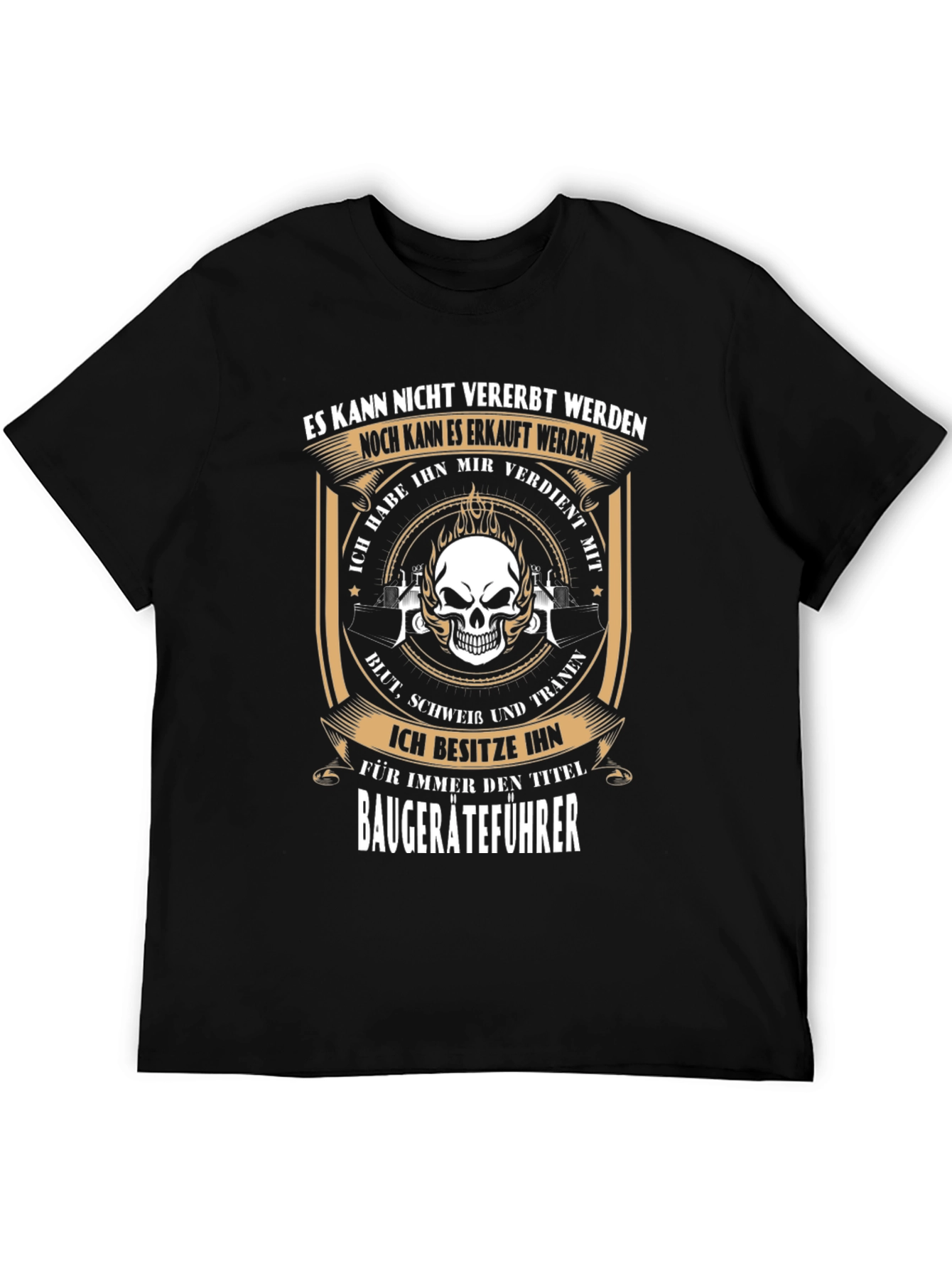 Baugeräteführer T-Shirt - Earned Not Given