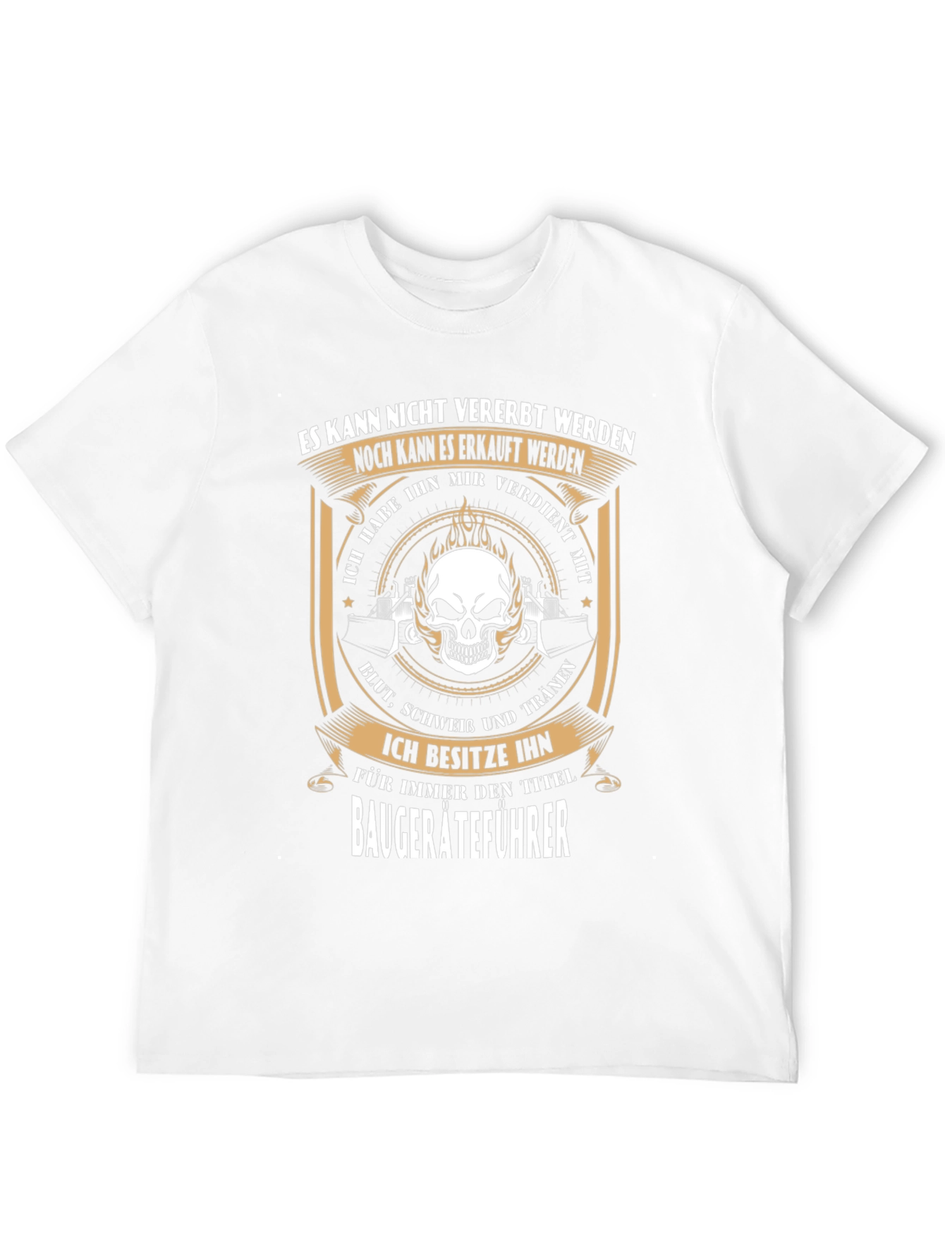 Baugeräteführer T-Shirt - Earned Not Given
