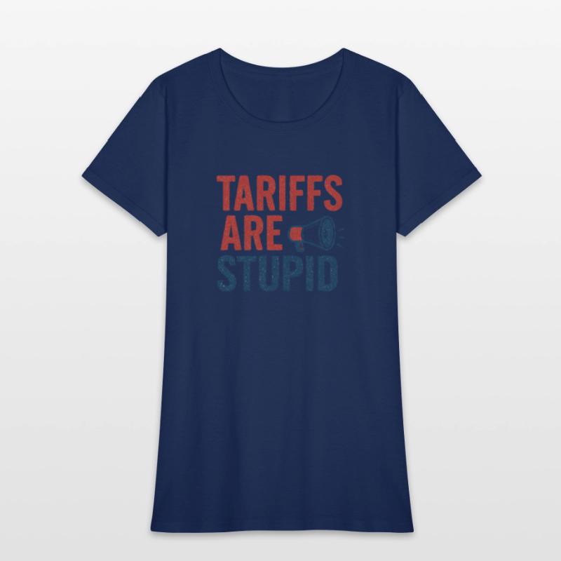 Tariffs Are Stupid, Anti-Tariff, Anti-Trump