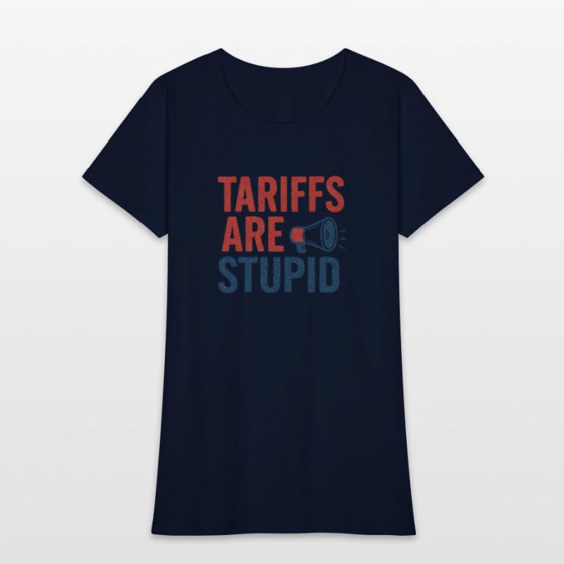 Tariffs Are Stupid, Anti-Tariff, Anti-Trump