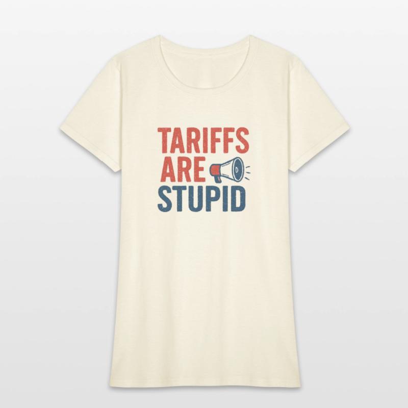 Tariffs Are Stupid, Anti-Tariff, Anti-Trump