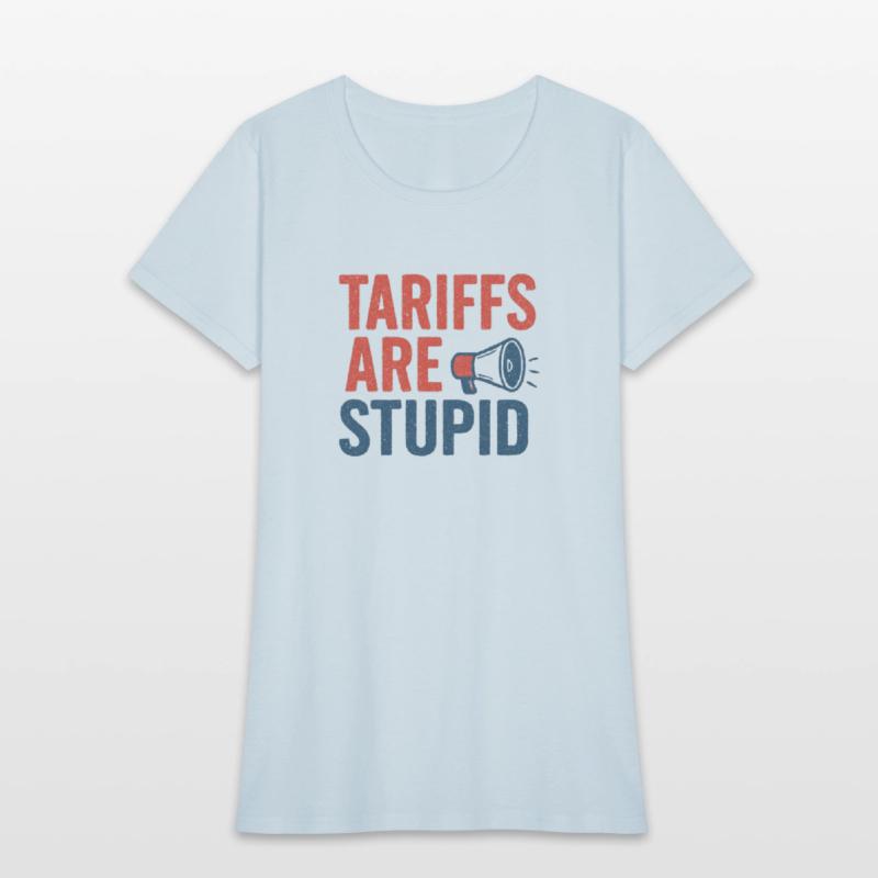 Tariffs Are Stupid, Anti-Tariff, Anti-Trump