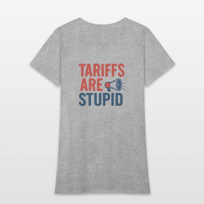 Tariffs Are Stupid, Anti-Tariff, Anti-Trump