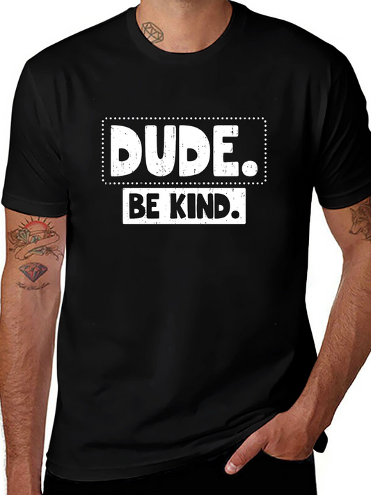 Dude Be Kind Graphic Tee - Positive Message T-Shirt