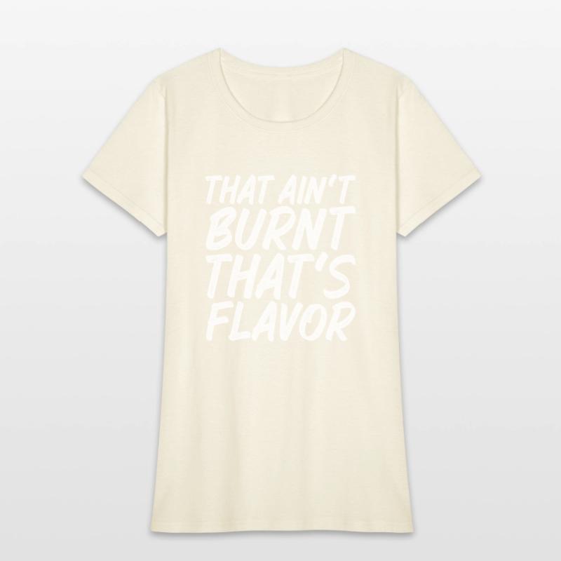 That Ain't Burnt That's Flavor