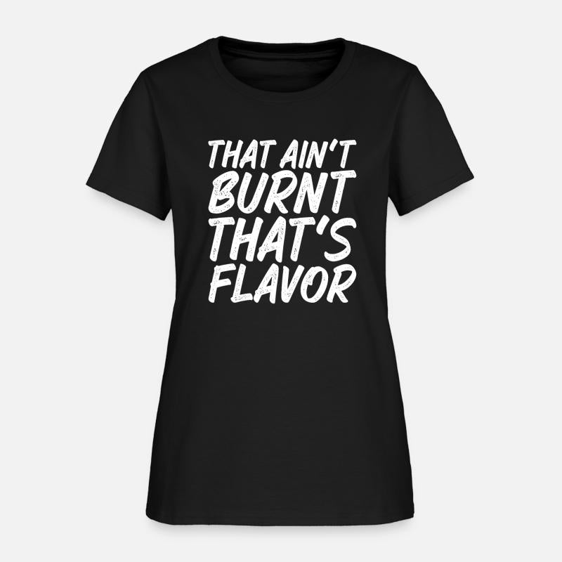 That Ain't Burnt That's Flavor