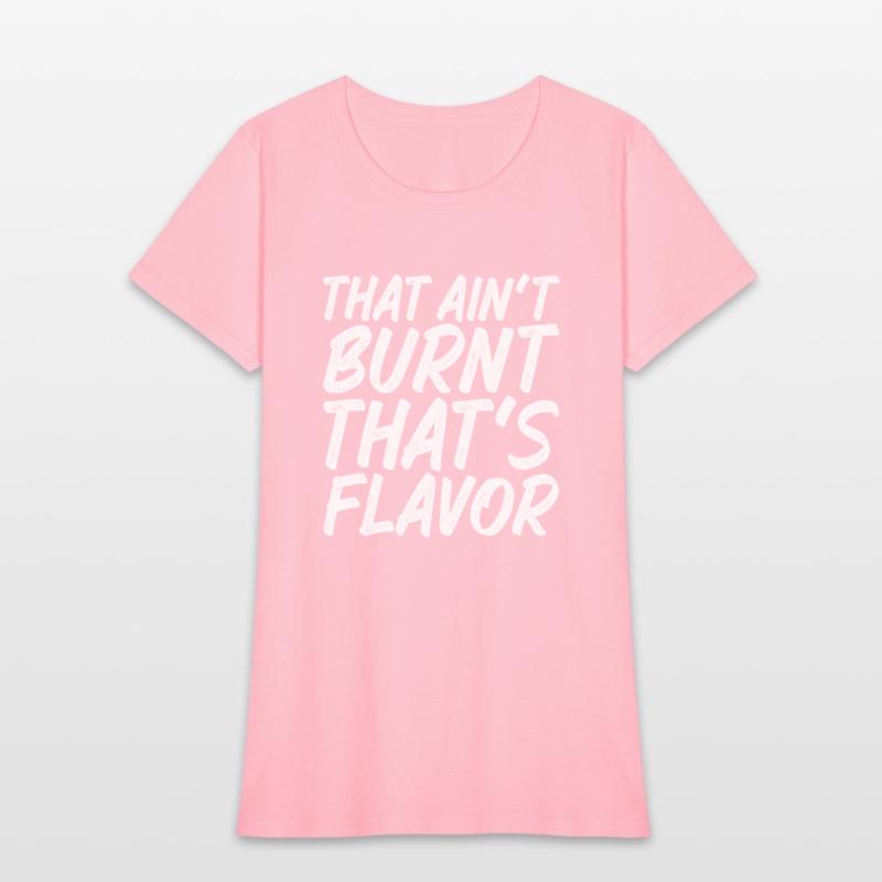 That Ain't Burnt That's Flavor