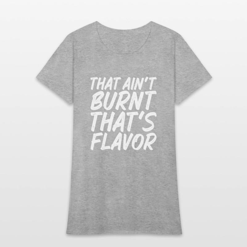 That Ain't Burnt That's Flavor