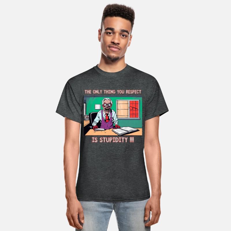 The only thing you respect is stupidity !!!