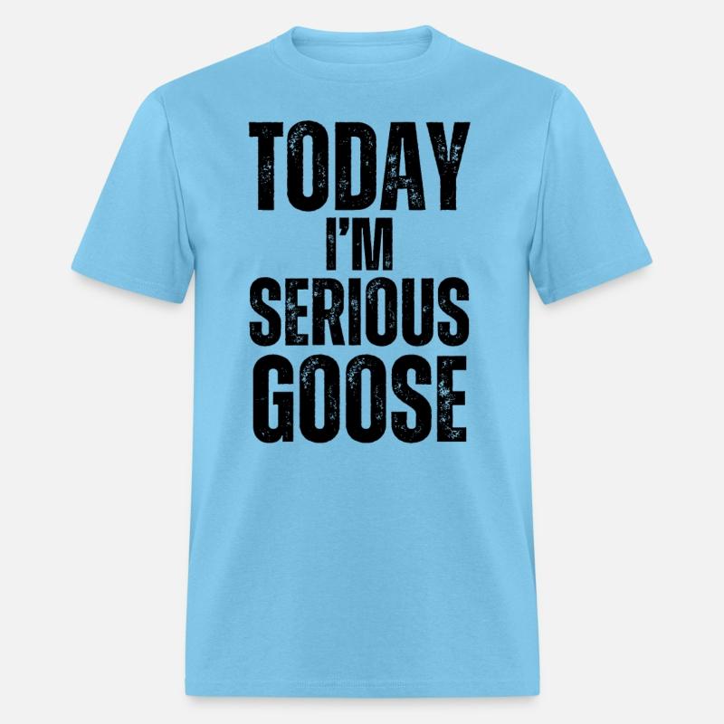 Today I'm A Serious Goose funny goose t-shirt
