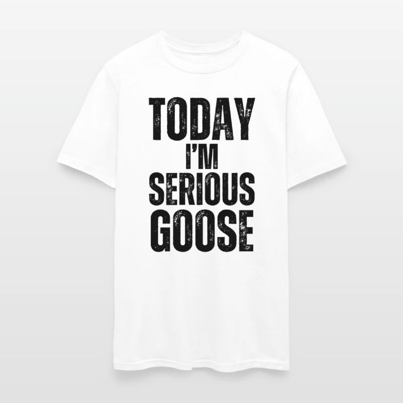 Today I'm A Serious Goose funny goose t-shirt