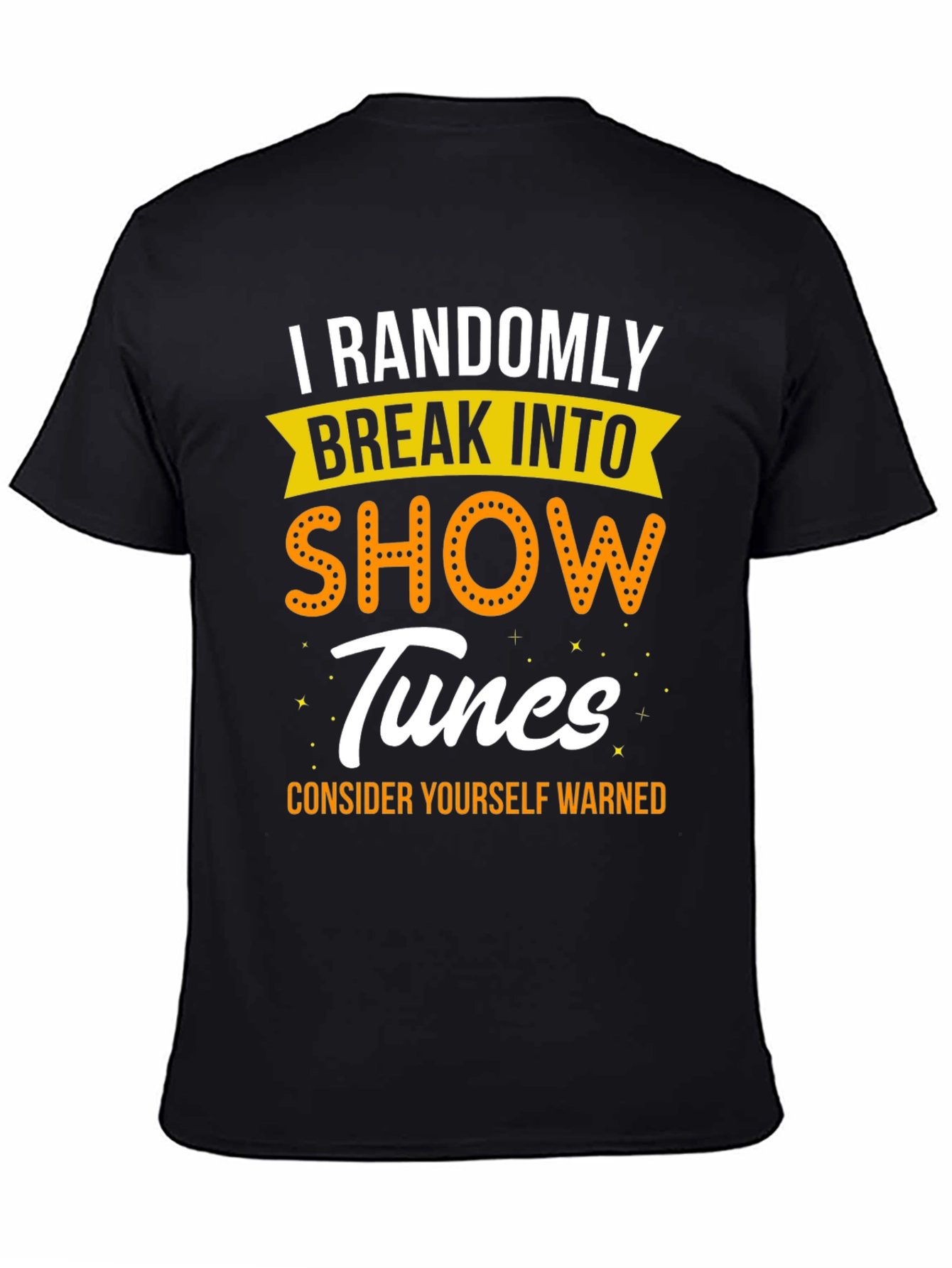 I Randomly Break Into Show Tunes Black Graphic T-Shirt