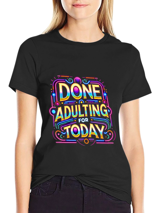 Done Adulting Today Black T-Shirt