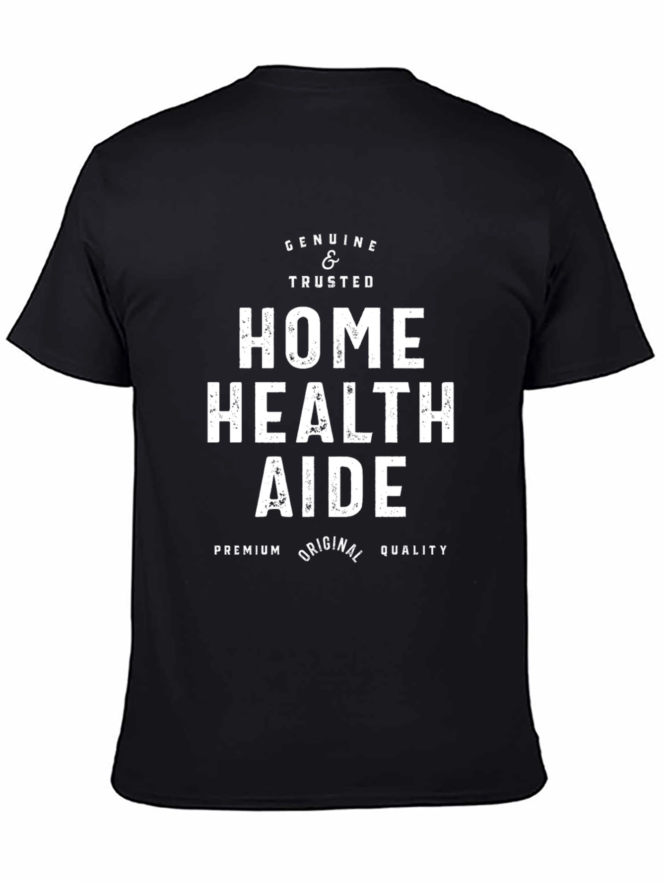 Home Health Aide T-Shirt - Genuine & Trusted