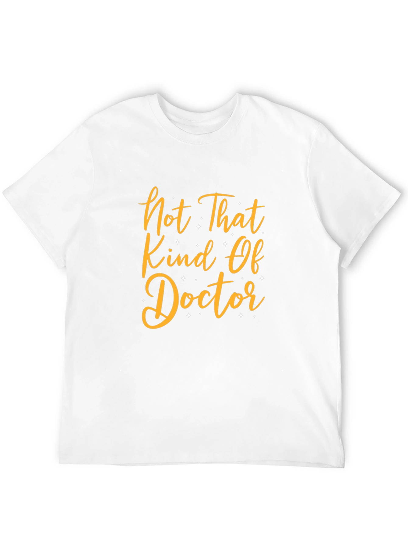 Funny T-Shirt: Not That Kind Of Doctor