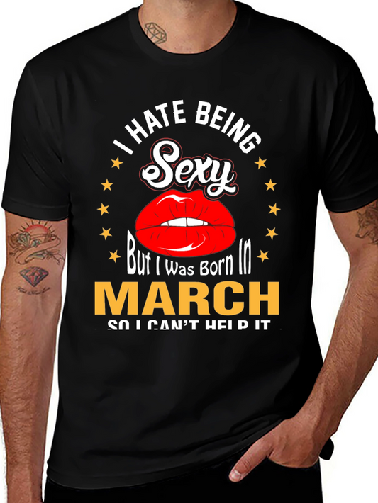 I Hate Being Sexy Born in March T-Shirt
