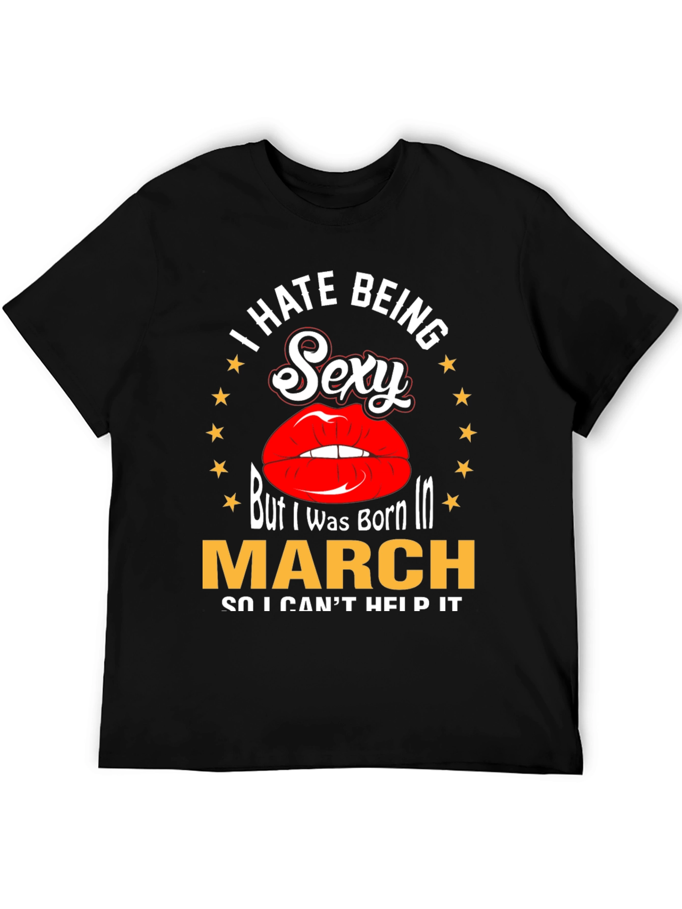 I Hate Being Sexy Born in March T-Shirt