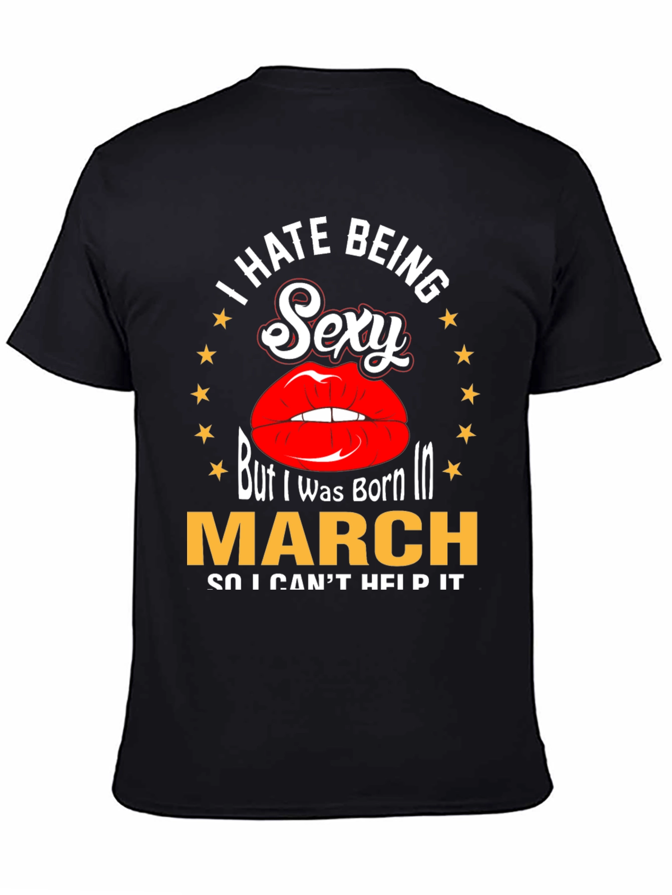 I Hate Being Sexy Born in March T-Shirt