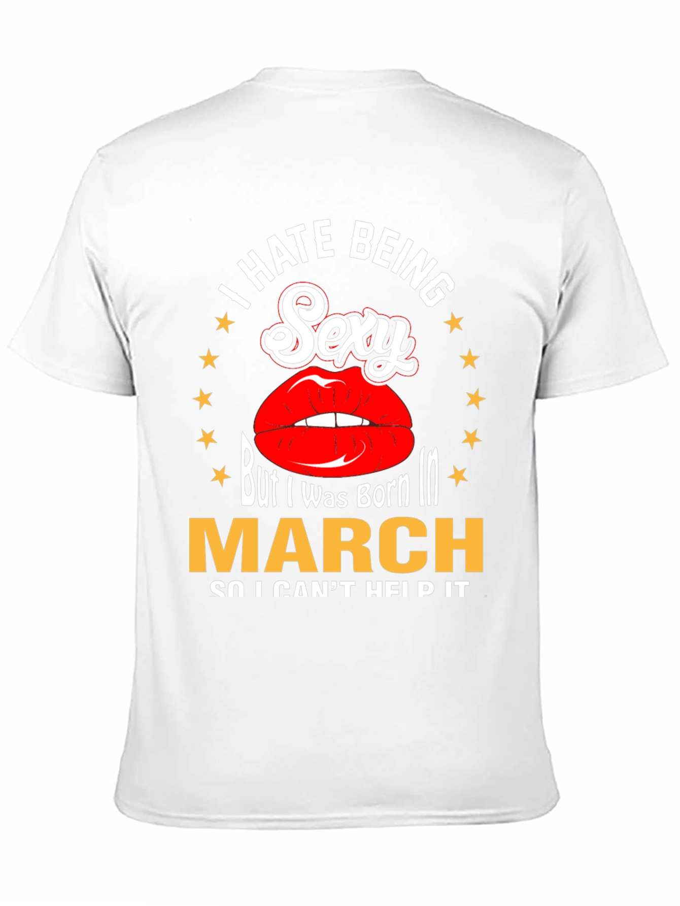 I Hate Being Sexy Born in March T-Shirt
