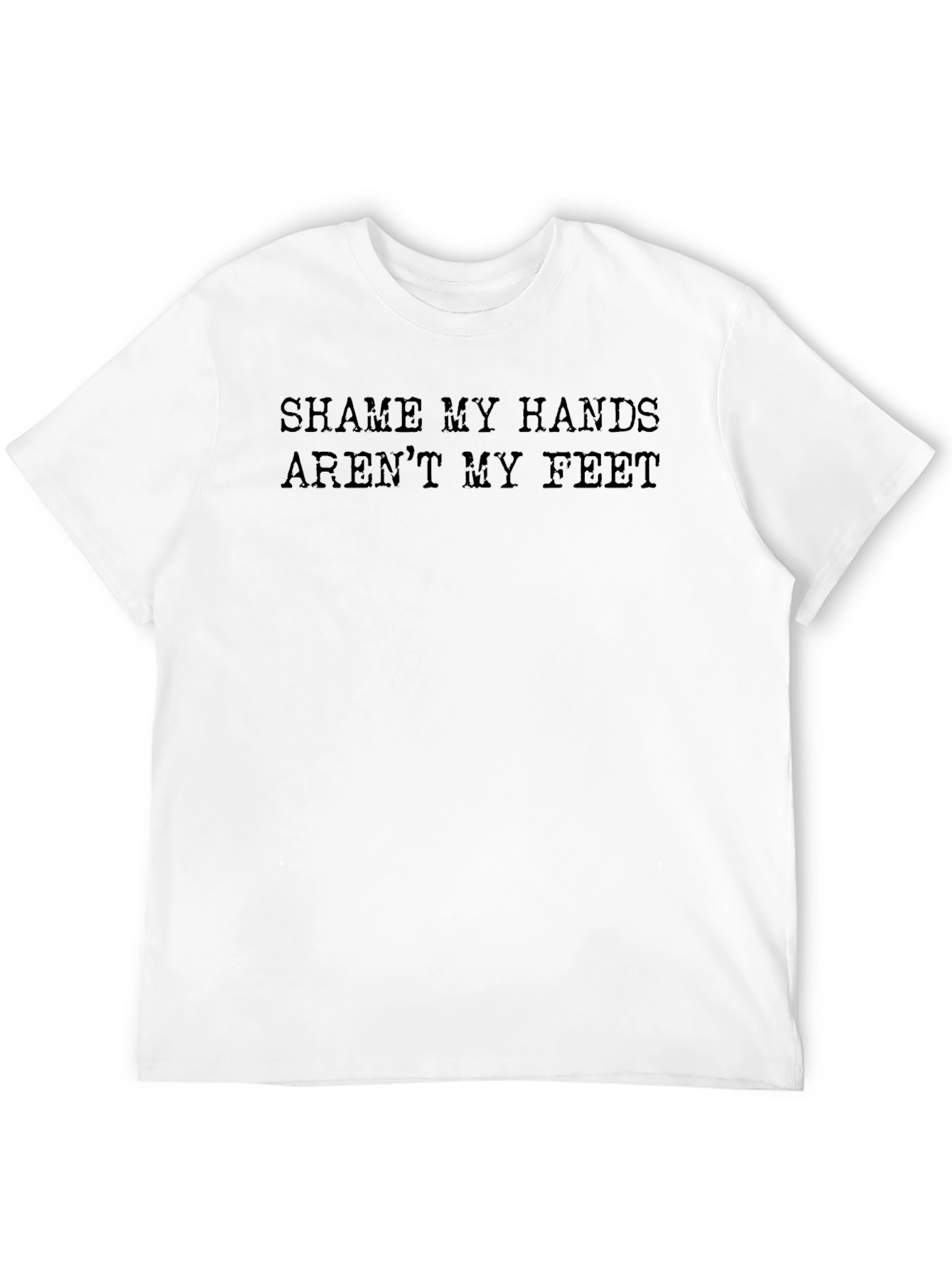 Shame My Hands Arent My Feet Funny Graphic Tee