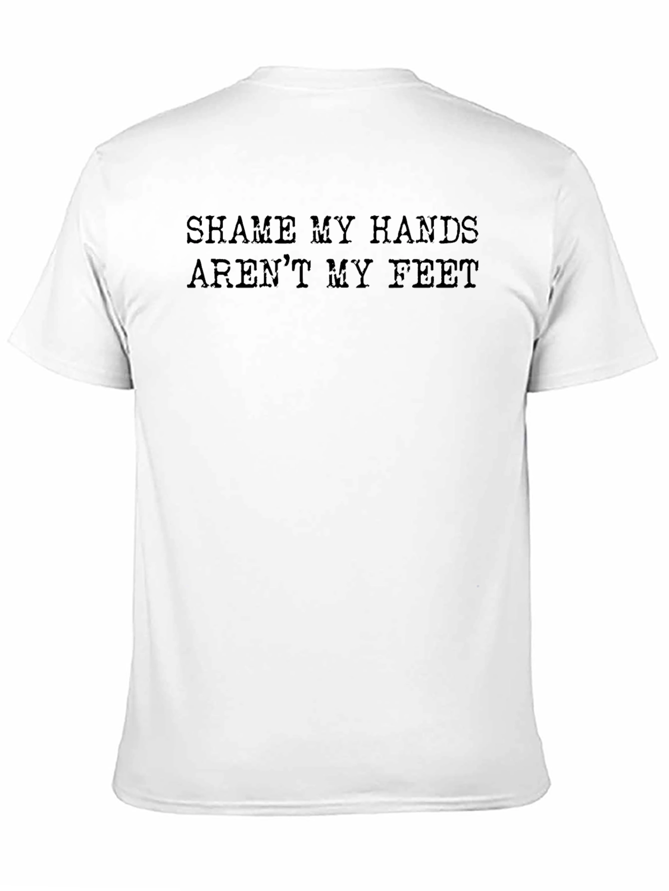 Shame My Hands Arent My Feet Funny Graphic Tee