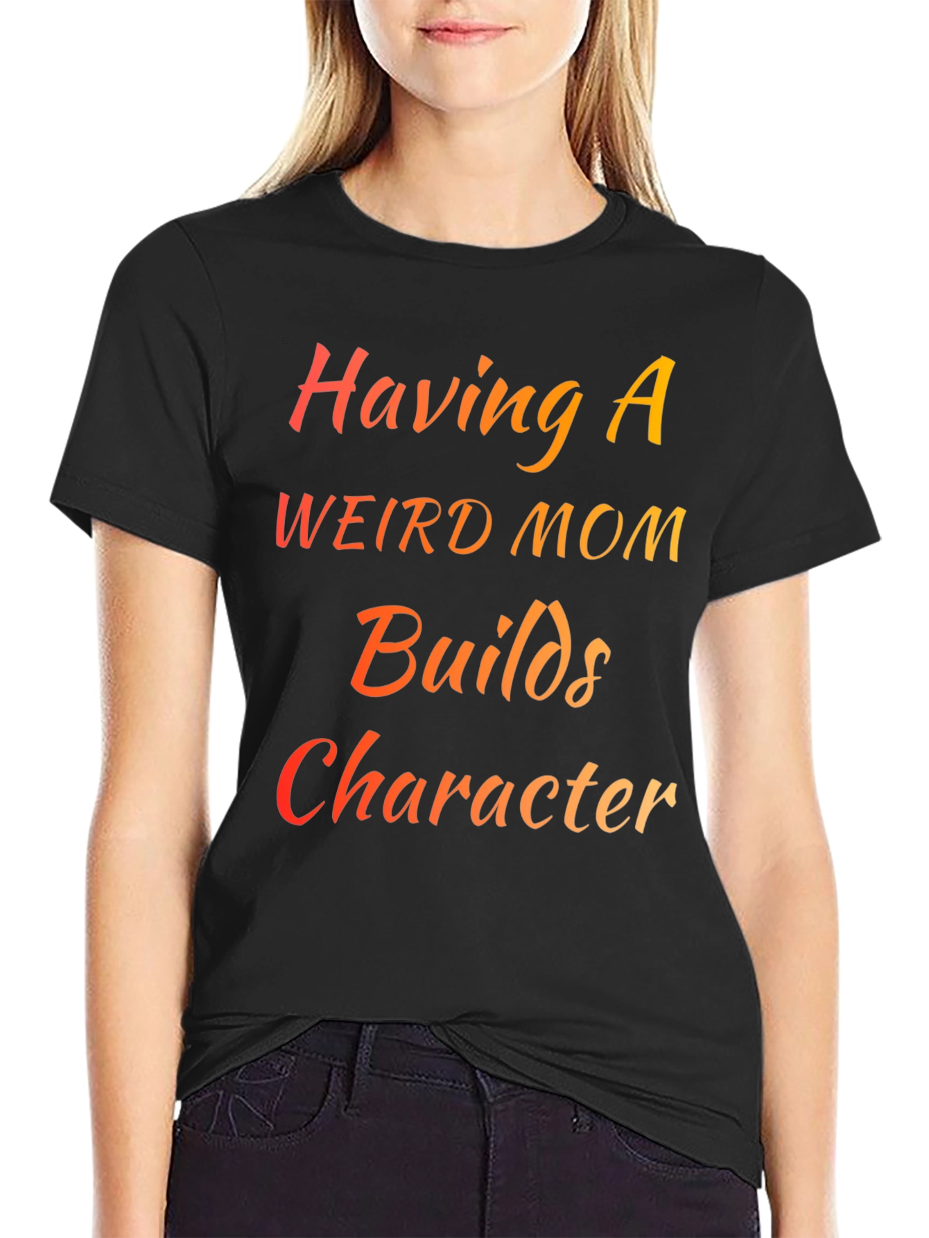 Having a Weird Mom Builds Character T-Shirt