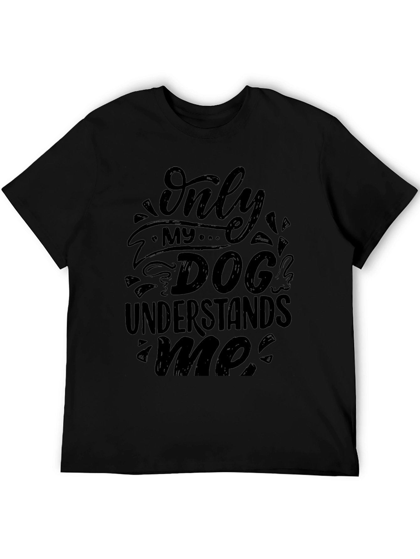 Only My Dog Understands Me - Graphic T-Shirt