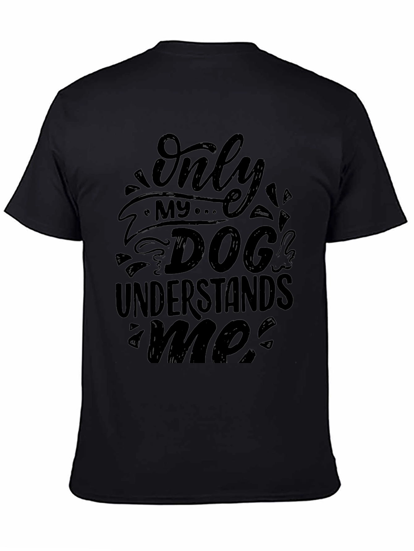 Only My Dog Understands Me - Graphic T-Shirt