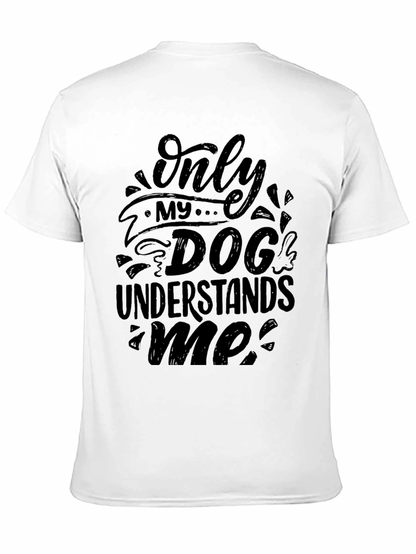 Only My Dog Understands Me - Graphic T-Shirt