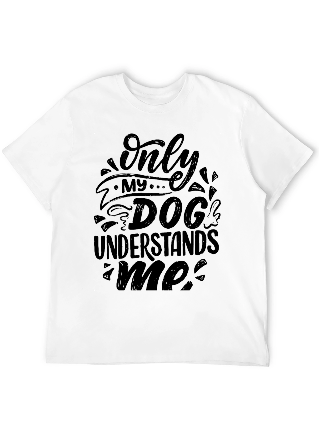 Only My Dog Understands Me - Graphic T-Shirt