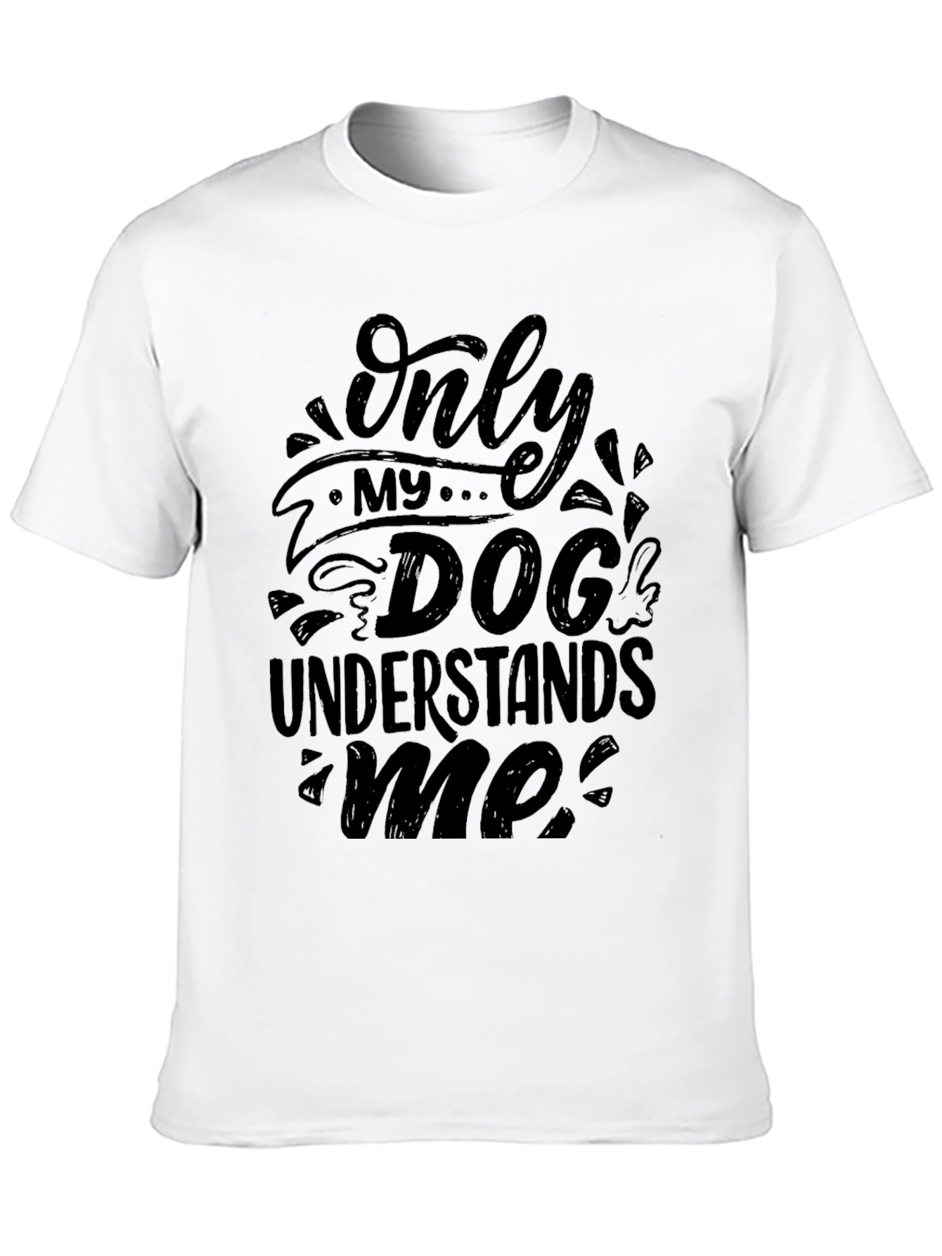 Only My Dog Understands Me - Graphic T-Shirt
