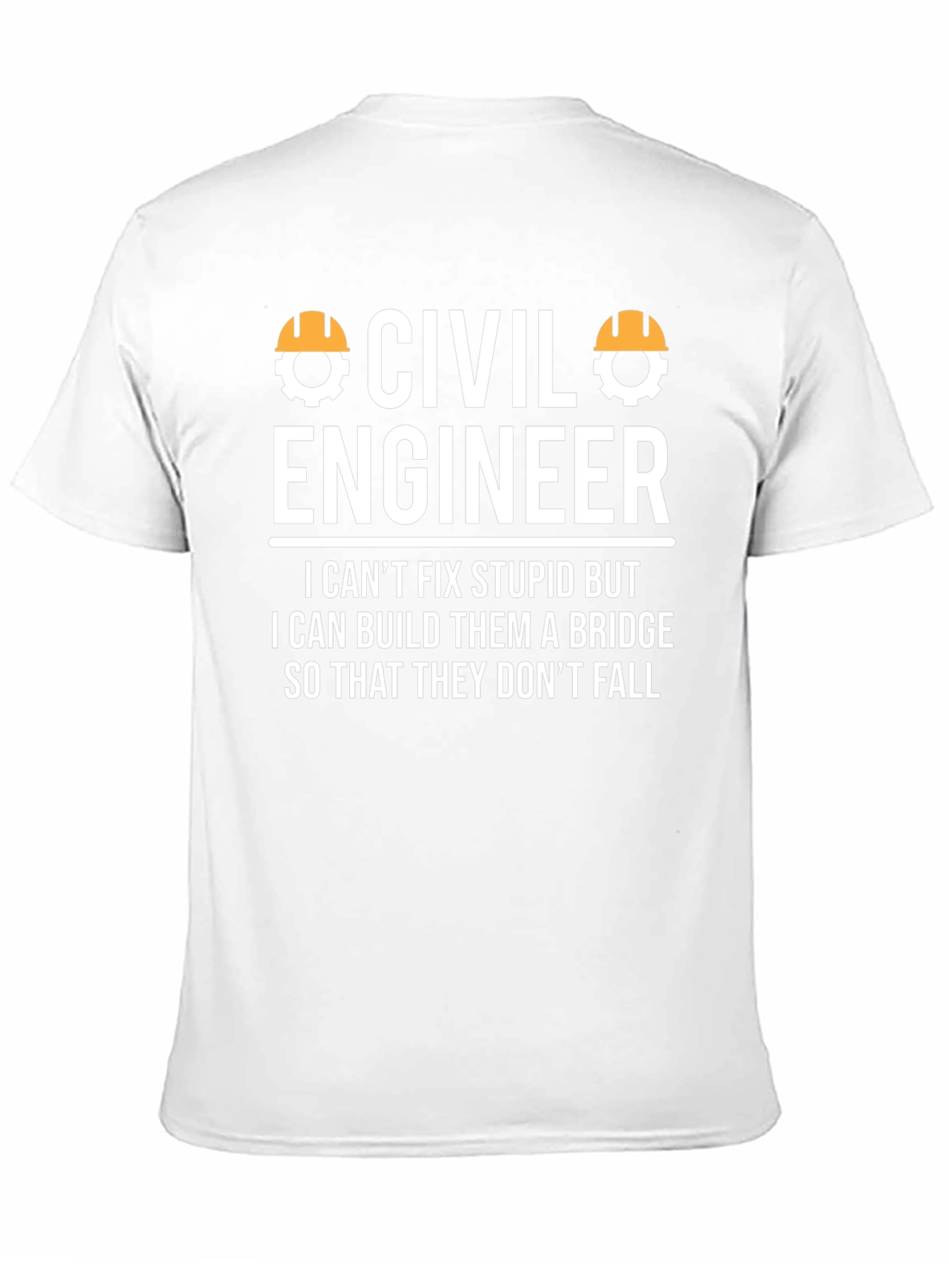 Civil Engineer T-Shirt - Build Bridges Not Stupidity