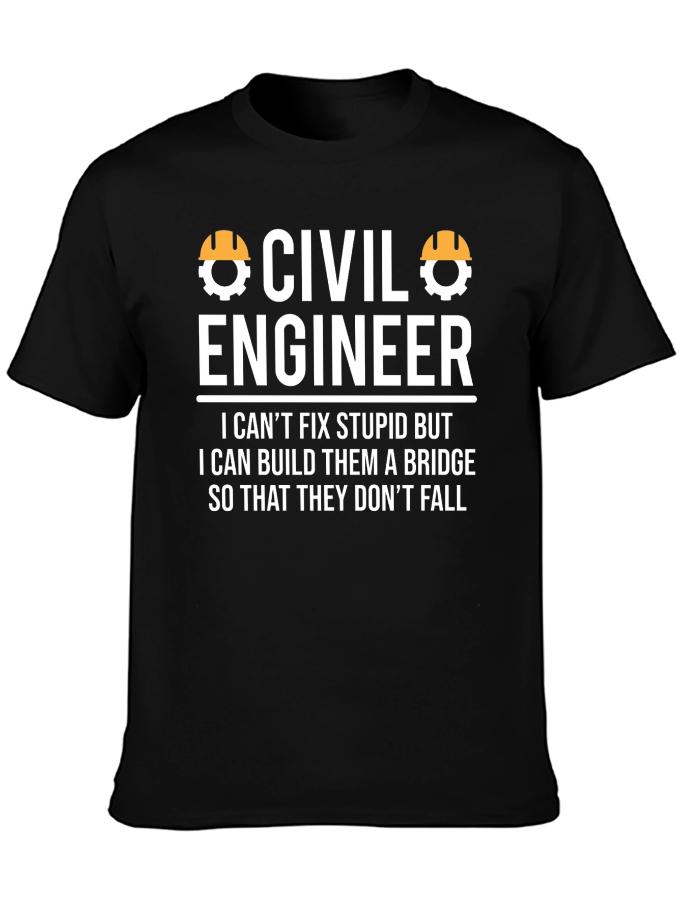 Civil Engineer T-Shirt - Build Bridges Not Stupidity