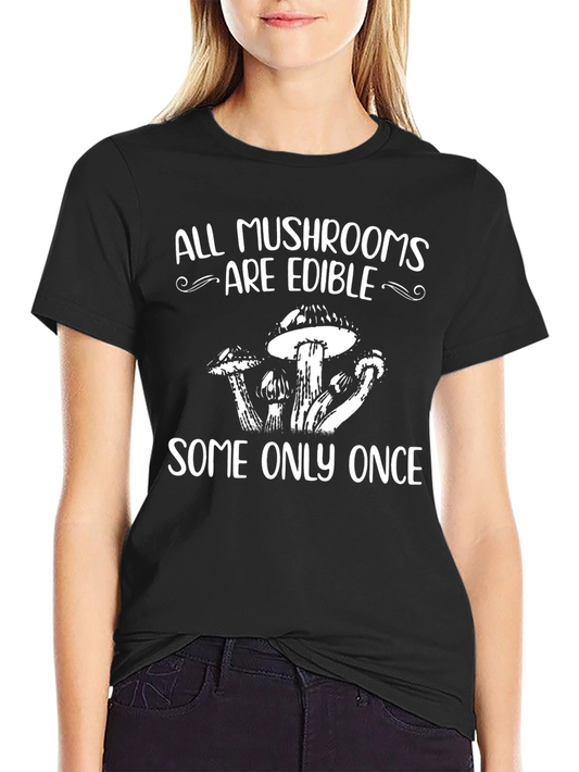 All Mushrooms Are Edible Funny T-Shirt