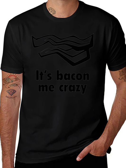 Its Bacon Me Crazy T-Shirt - Funny Foodie Tee