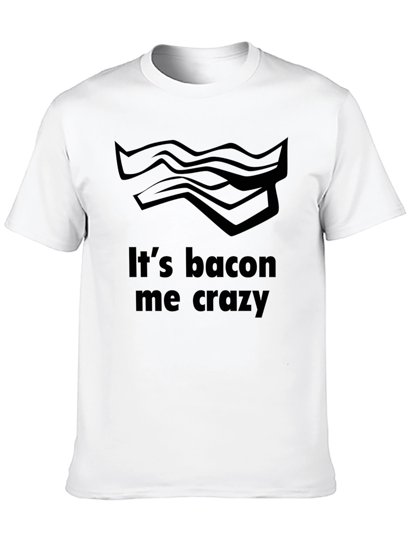 Its Bacon Me Crazy T-Shirt - Funny Foodie Tee
