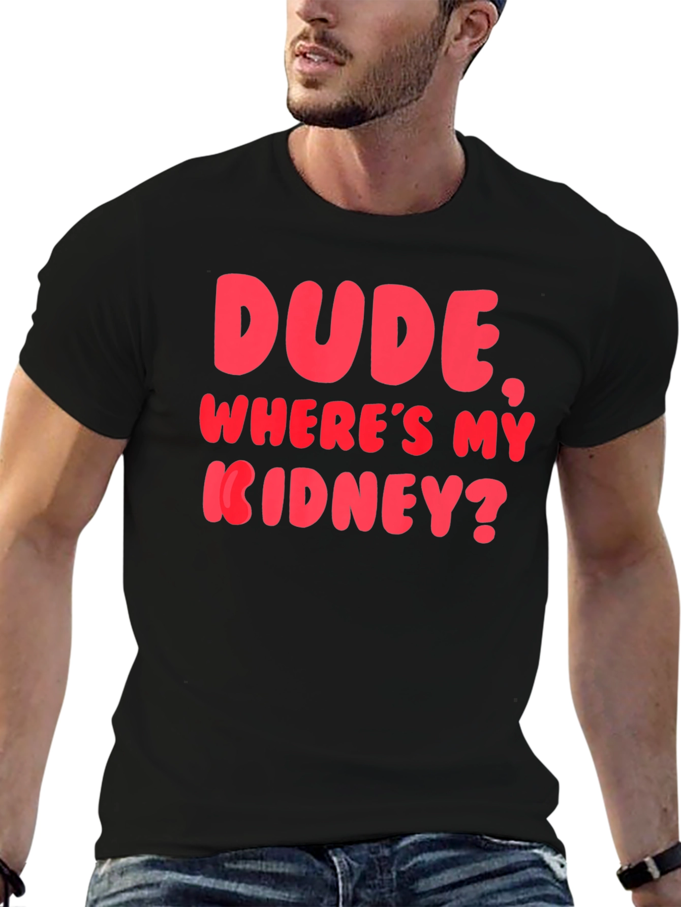 Dude Wheres My Kidney? Funny Graphic T-Shirt