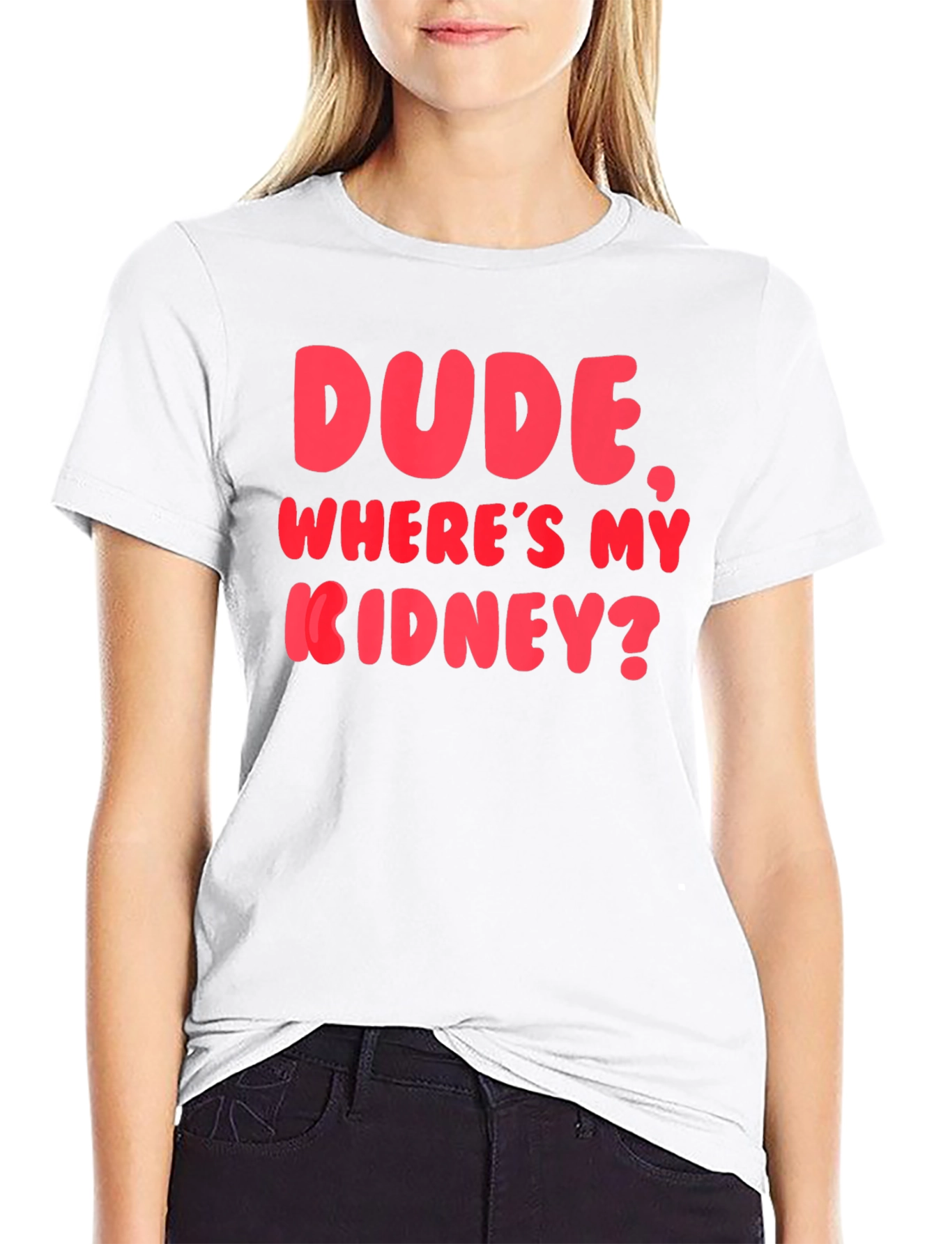 Dude Wheres My Kidney? Funny Graphic T-Shirt
