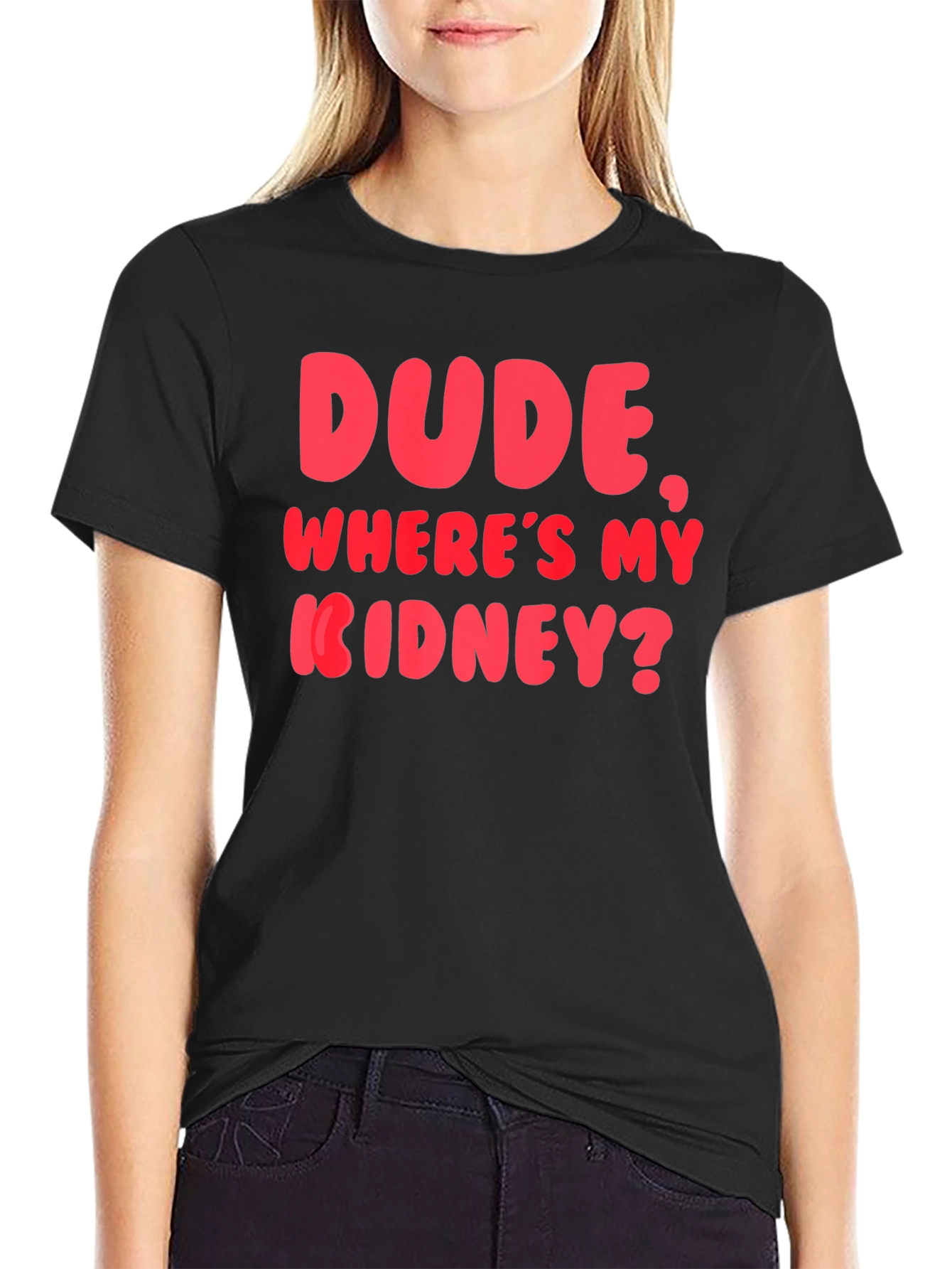 Dude Wheres My Kidney? Funny Graphic T-Shirt