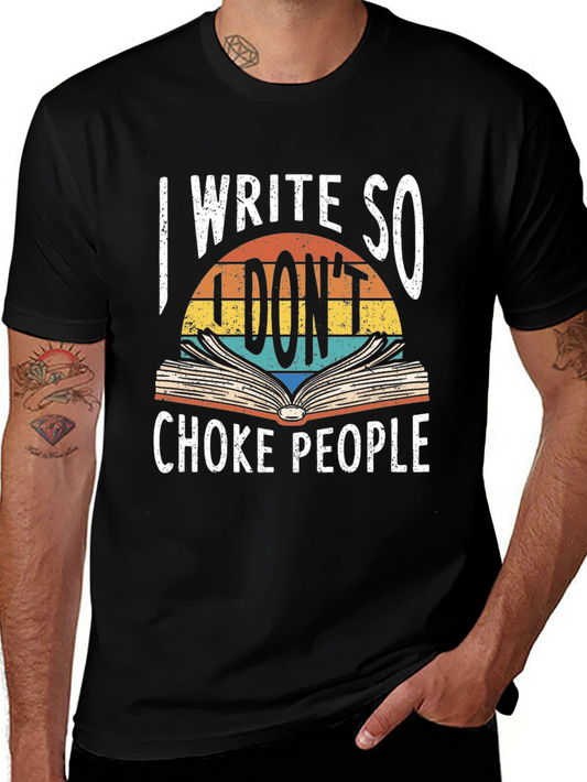 I Write So I Dont Choke People Graphic Tee
