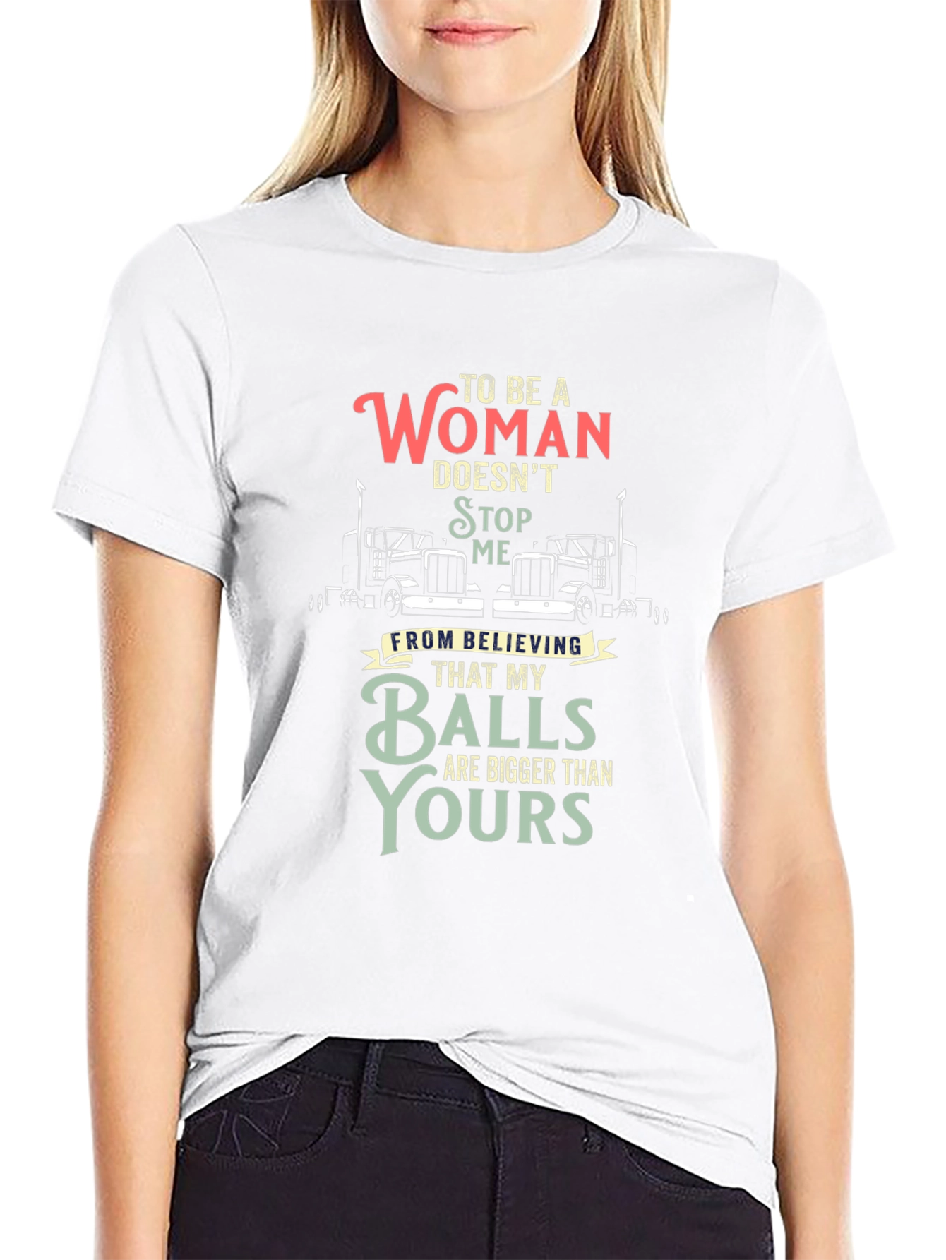 Trucker Woman Balls Bigger T-Shirt